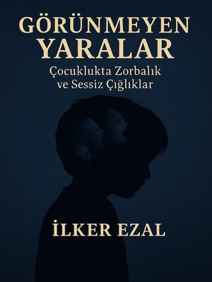 cover image of GÖRÜNMEYEN YARALAR Çocuklukta Zorbalık ve Sessiz Çığlıklar